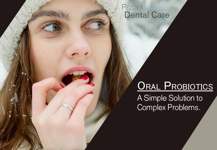 Oral Probiotics - a Simple Solution to Complex Problems